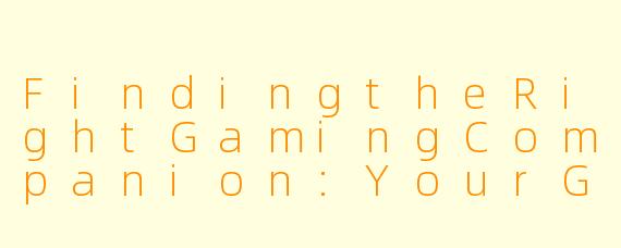 FindingtheRightGamingCompanion:YourGuidetoEnglish-SpeakingCo-players